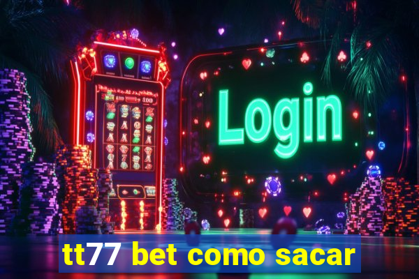 tt77 bet como sacar